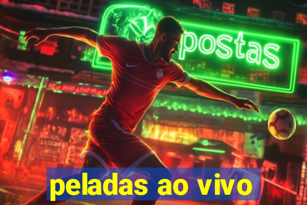 peladas ao vivo